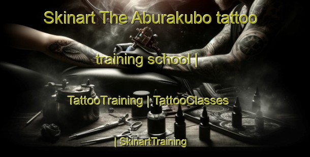 Skinart The Aburakubo tattoo training school | TattooTraining | TattooClasses | SkinartTraining-Japan